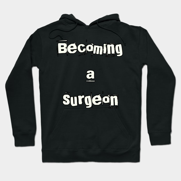 Becoming a surgeon Hoodie by Spaceboyishere